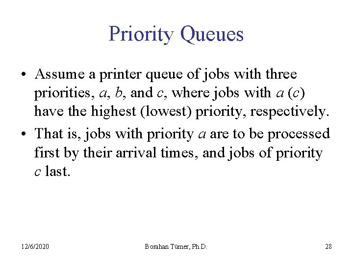 Priority Queues • Assume a printer queue of jobs with three priorities, a, b,