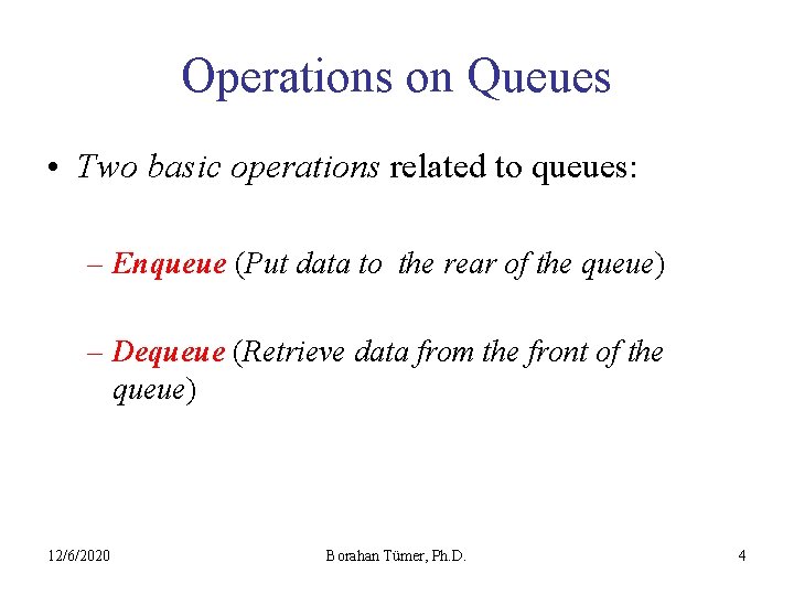 Operations on Queues • Two basic operations related to queues: – Enqueue (Put data