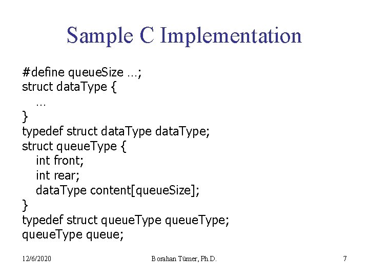Sample C Implementation #define queue. Size …; struct data. Type { … } typedef