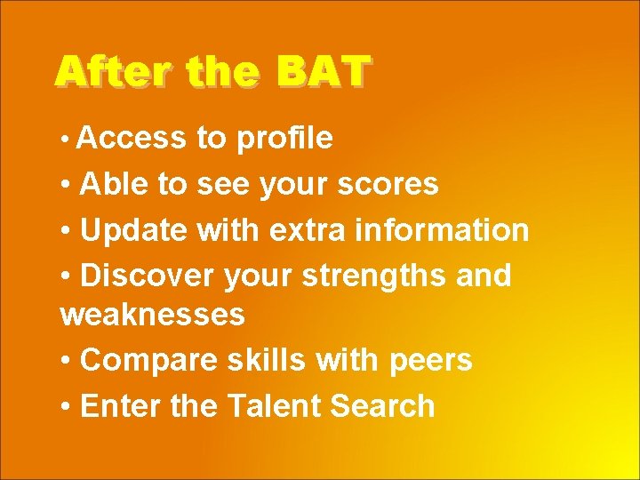 After the BAT • Access to profile • Able to see your scores •