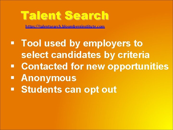 Talent Search https: //talentsearch. bloomberginstitute. com § Tool used by employers to select candidates