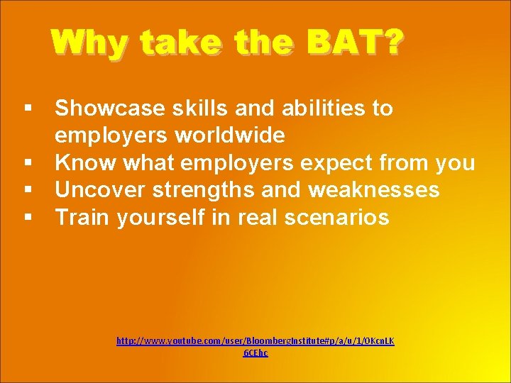 Why take the BAT? § Showcase skills and abilities to employers worldwide § Know