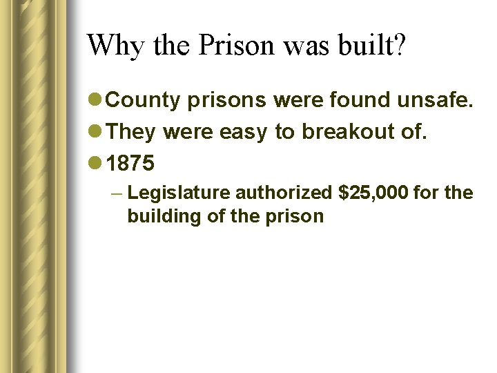 Why the Prison was built? l County prisons were found unsafe. l They were