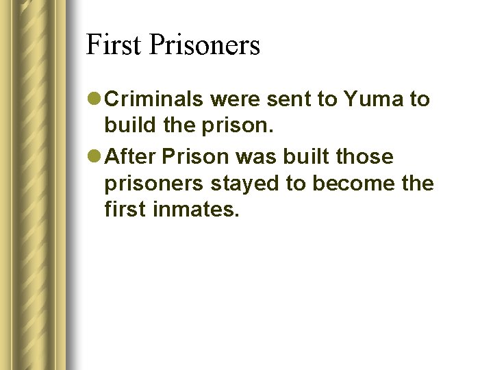 First Prisoners l Criminals were sent to Yuma to build the prison. l After