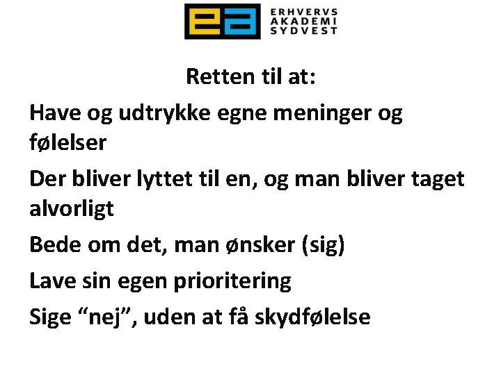 Retten til at: Have og udtrykke egne meninger og følelser Der bliver lyttet til