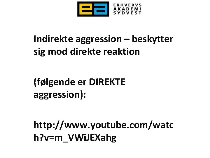 Indirekte aggression – beskytter sig mod direkte reaktion (følgende er DIREKTE aggression): http: //www.