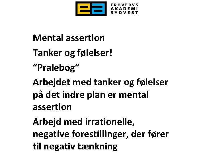 Mental assertion Tanker og følelser! “Pralebog” Arbejdet med tanker og følelser på det indre