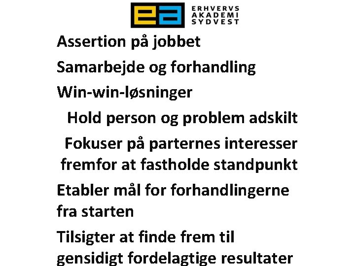 Assertion på jobbet Samarbejde og forhandling Win-win-løsninger Hold person og problem adskilt Fokuser på