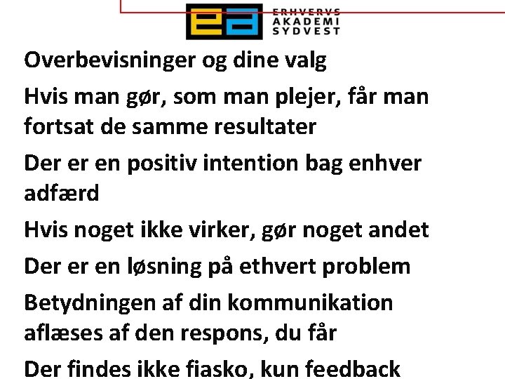 Overbevisninger og dine valg Hvis man gør, som man plejer, får man fortsat de