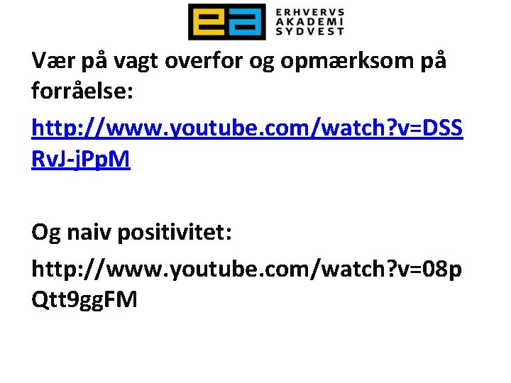 Vær på vagt overfor og opmærksom på forråelse: http: //www. youtube. com/watch? v=DSS Rv.