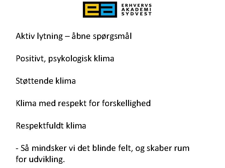 Aktiv lytning – åbne spørgsmål Positivt, psykologisk klima Støttende klima Klima med respekt forskellighed