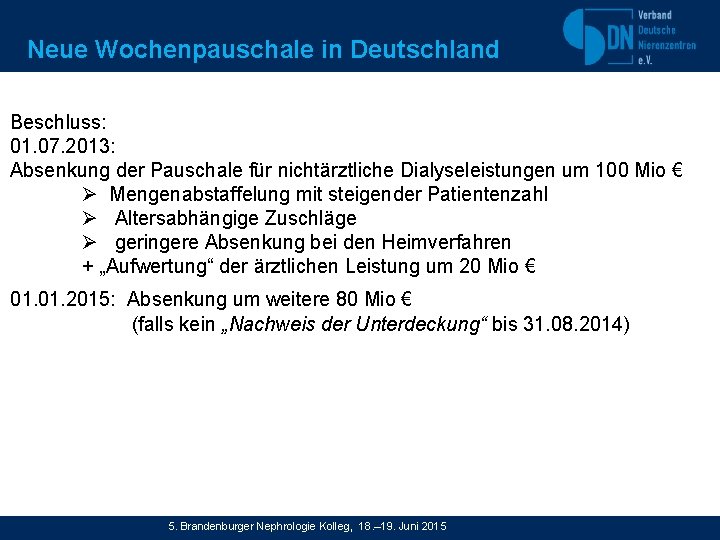 Neue Wochenpauschale in Deutschland Beschluss: 01. 07. 2013: Absenkung der Pauschale für nichtärztliche Dialyseleistungen