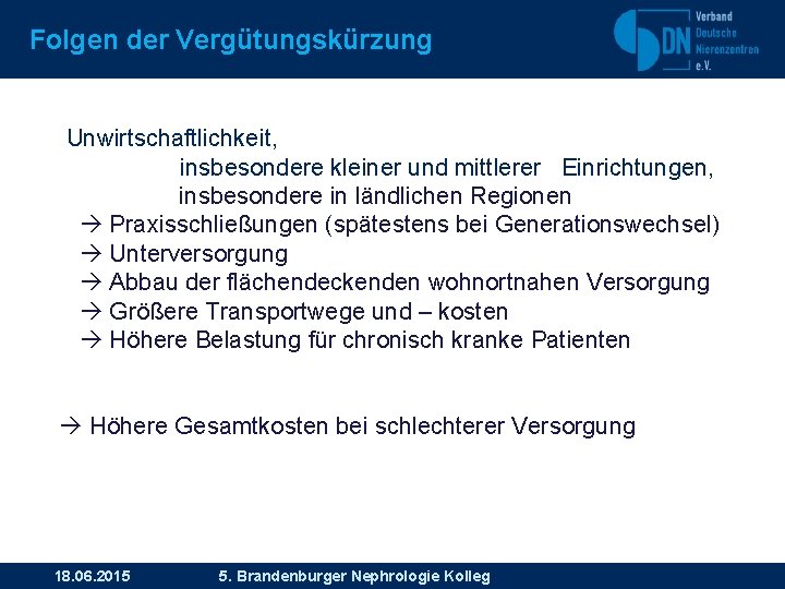 Folgen der Vergütungskürzung Unwirtschaftlichkeit, insbesondere kleiner und mittlerer Einrichtungen, insbesondere in ländlichen Regionen Praxisschließungen