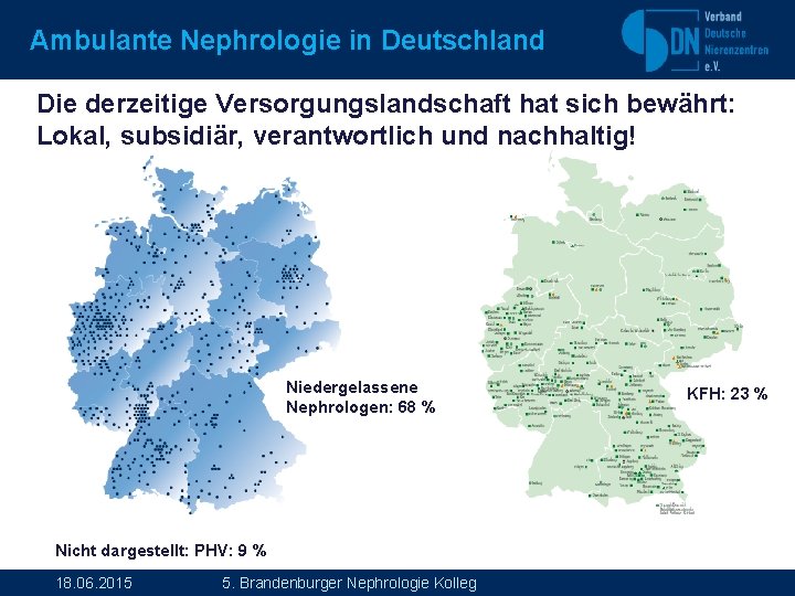 Ambulante Nephrologie in Deutschland Die derzeitige Versorgungslandschaft hat sich bewährt: Lokal, subsidiär, verantwortlich und