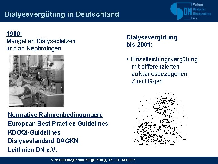 Dialysevergütung in Deutschland 1980: Mangel an Dialyseplätzen und an Nephrologen Dialysevergütung bis 2001: •