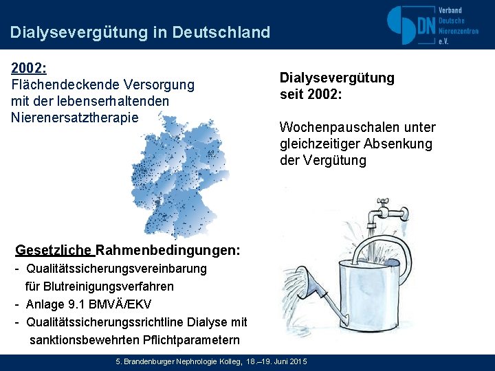 Dialysevergütung in Deutschland 2002: Flächendeckende Versorgung mit der lebenserhaltenden Nierenersatztherapie Dialysevergütung seit 2002: Wochenpauschalen
