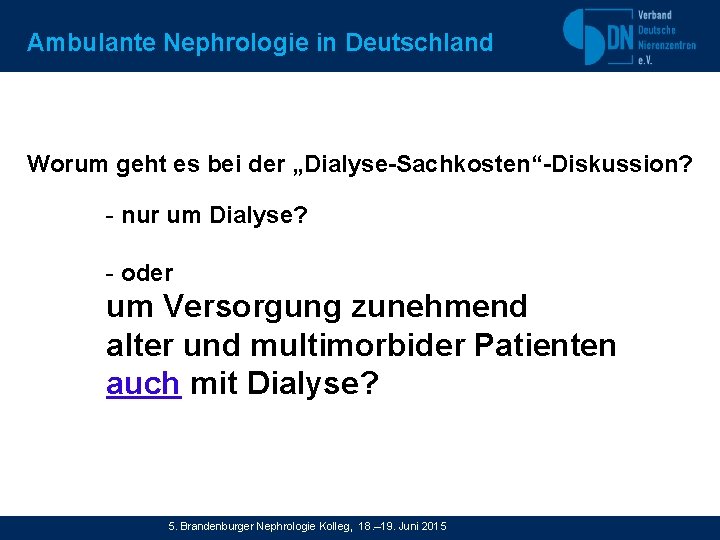 Ambulante Nephrologie in Deutschland Worum geht es bei der „Dialyse-Sachkosten“-Diskussion? - nur um Dialyse?