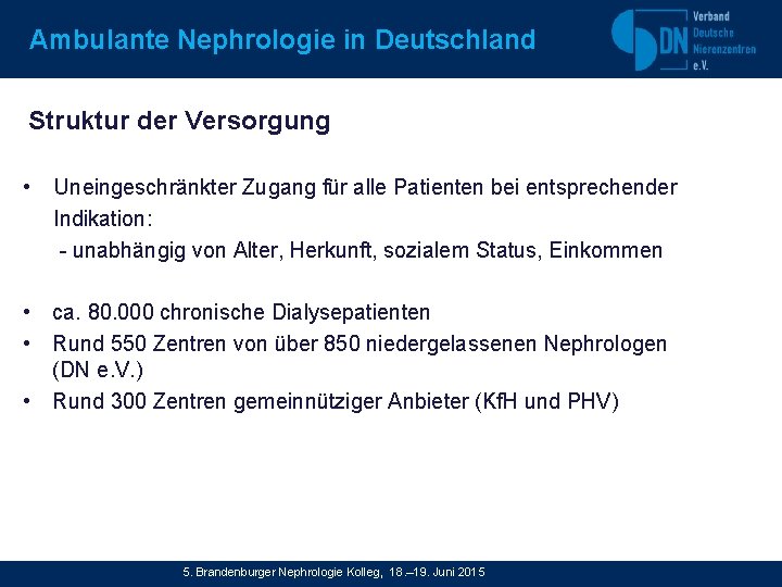 Ambulante Nephrologie in Deutschland Struktur der Versorgung • Uneingeschränkter Zugang für alle Patienten bei