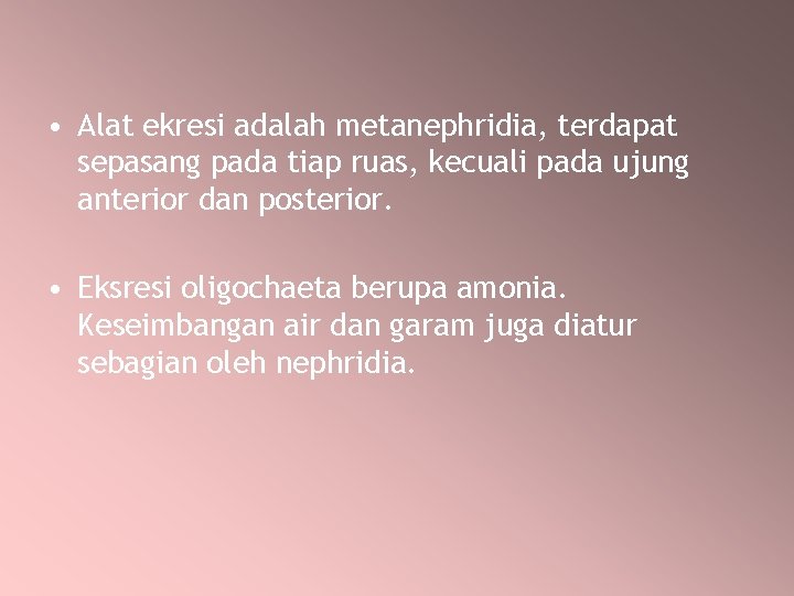 • Alat ekresi adalah metanephridia, terdapat sepasang pada tiap ruas, kecuali pada ujung • Alat ekresi adalah metanephridia, terdapat sepasang pada tiap ruas, kecuali pada ujung