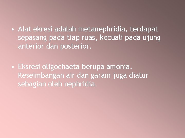  • Alat ekresi adalah metanephridia, terdapat sepasang pada tiap ruas, kecuali pada ujung