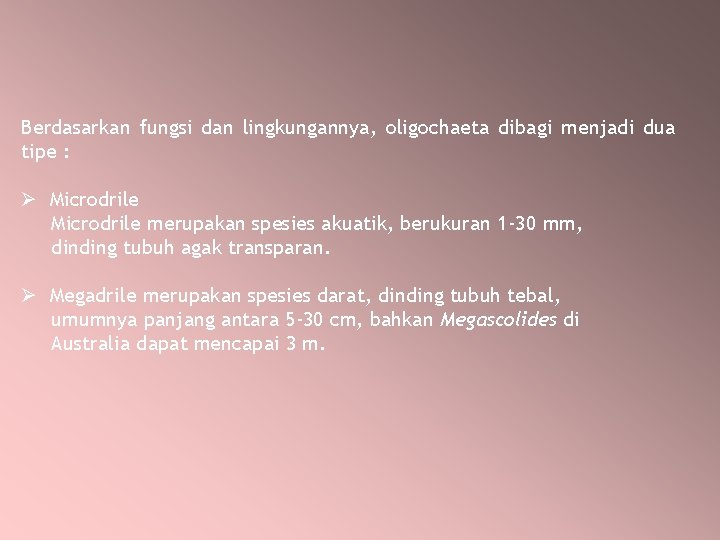 Berdasarkan fungsi dan lingkungannya, oligochaeta dibagi menjadi dua tipe : Ø Microdrile merupakan spesies