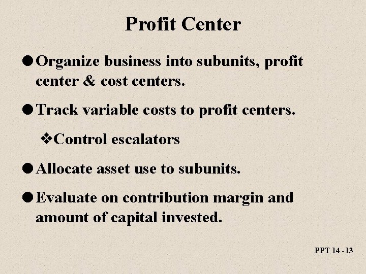 Profit Center l Organize business into subunits, profit center & cost centers. l Track