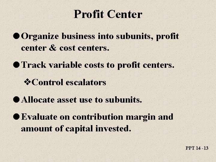 Profit Center l Organize business into subunits, profit center & cost centers. l Track Profit Center l Organize business into subunits, profit center & cost centers. l Track