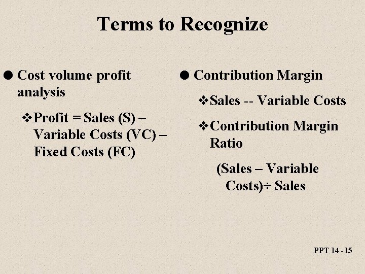 Terms to Recognize l Cost volume profit analysis v. Profit = Sales (S) – Terms to Recognize l Cost volume profit analysis v. Profit = Sales (S) –
