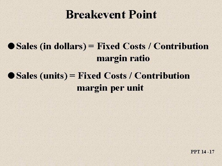Breakevent Point l Sales (in dollars) = Fixed Costs / Contribution margin ratio l Breakevent Point l Sales (in dollars) = Fixed Costs / Contribution margin ratio l