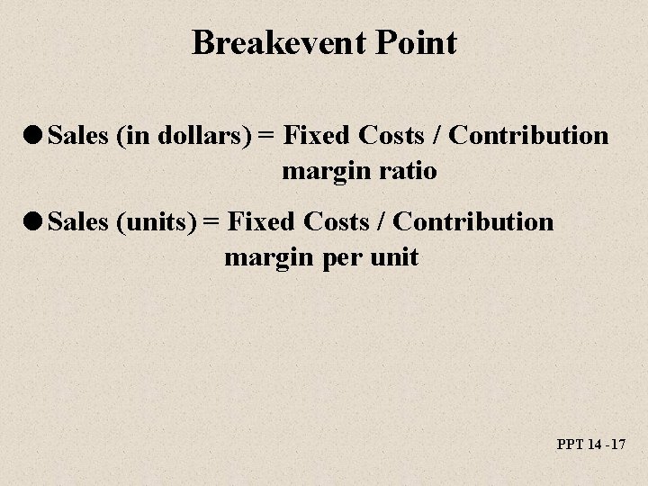 Breakevent Point l Sales (in dollars) = Fixed Costs / Contribution margin ratio l