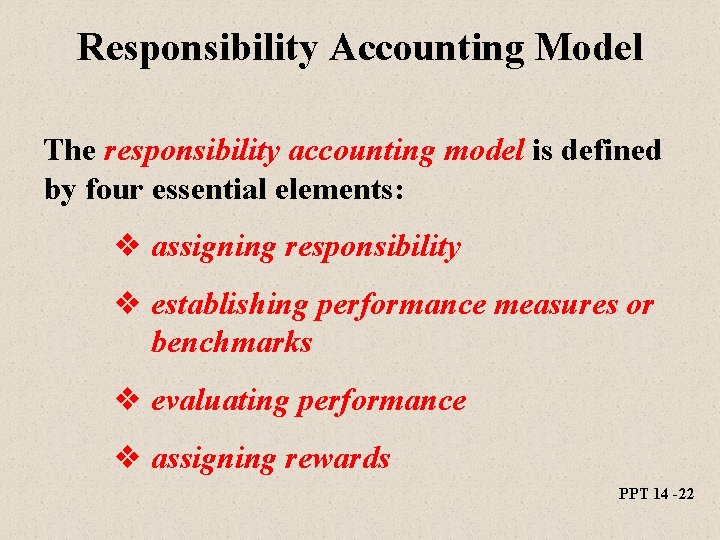 Responsibility Accounting Model The responsibility accounting model is defined by four essential elements: v Responsibility Accounting Model The responsibility accounting model is defined by four essential elements: v