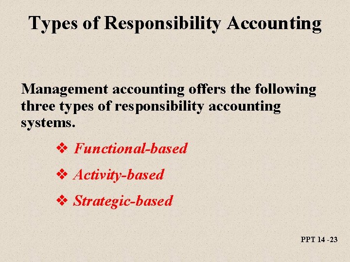 Types of Responsibility Accounting Management accounting offers the following three types of responsibility accounting Types of Responsibility Accounting Management accounting offers the following three types of responsibility accounting