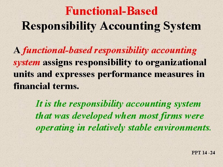 Functional-Based Responsibility Accounting System A functional-based responsibility accounting system assigns responsibility to organizational units Functional-Based Responsibility Accounting System A functional-based responsibility accounting system assigns responsibility to organizational units