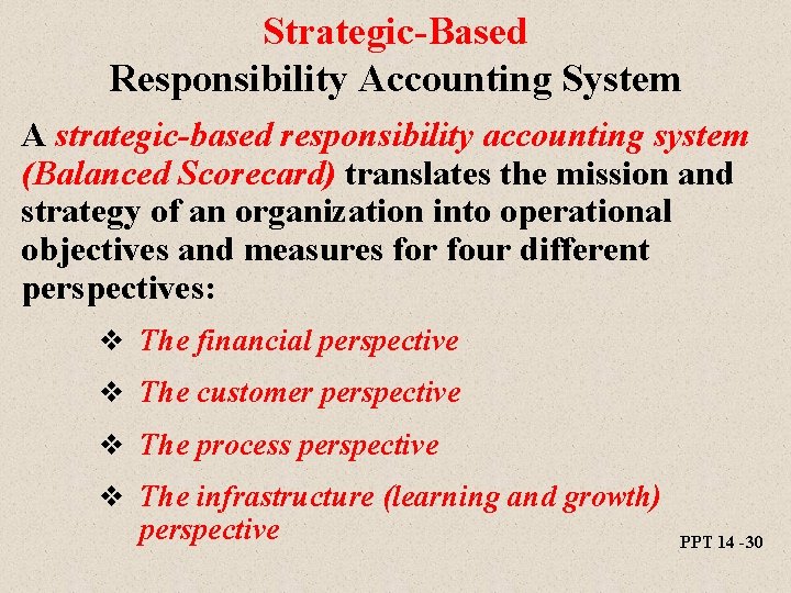 Strategic-Based Responsibility Accounting System A strategic-based responsibility accounting system (Balanced Scorecard) translates the mission