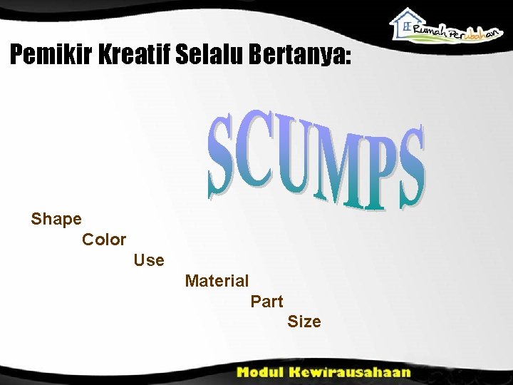 Pemikir Kreatif Selalu Bertanya: Shape Color Use Material Part Size 