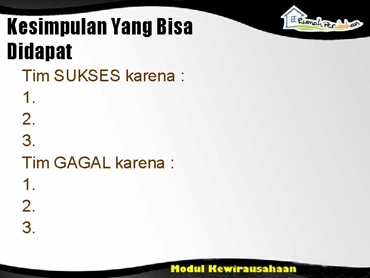 Kesimpulan Yang Bisa Didapat Tim SUKSES karena : 1. 2. 3. Tim GAGAL karena