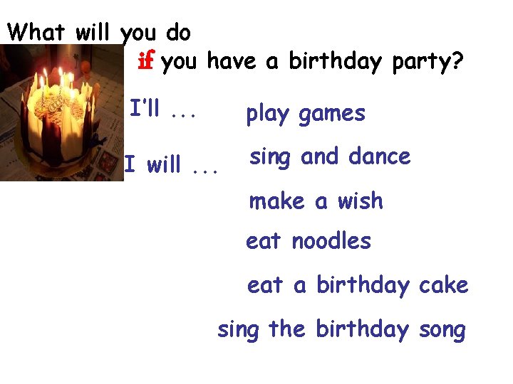 What will you do if you have a birthday party? I’ll. . . play