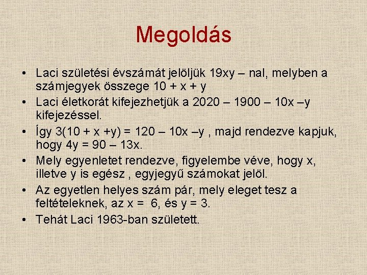 Megoldás • Laci születési évszámát jelöljük 19 xy – nal, melyben a számjegyek összege