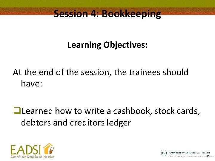 Session 4: Bookkeeping Learning Objectives: At the end of the session, the trainees should