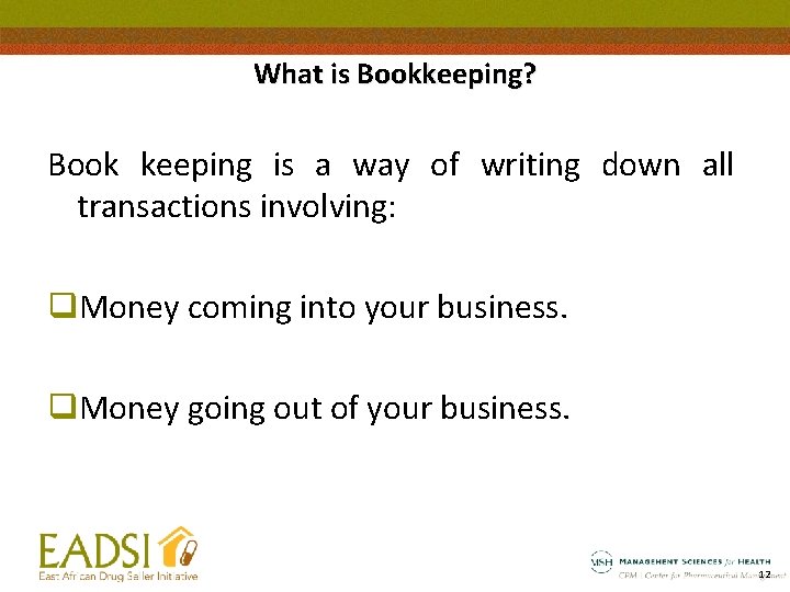 What is Bookkeeping? Book keeping is a way of writing down all transactions involving: