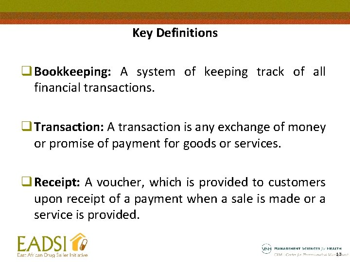 Key Definitions q Bookkeeping: A system of keeping track of all financial transactions. q