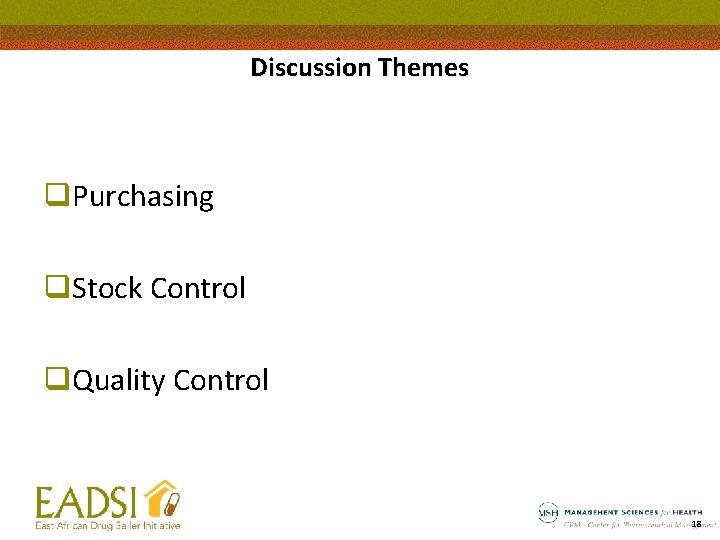 Discussion Themes q. Purchasing q. Stock Control q. Quality Control 18 
