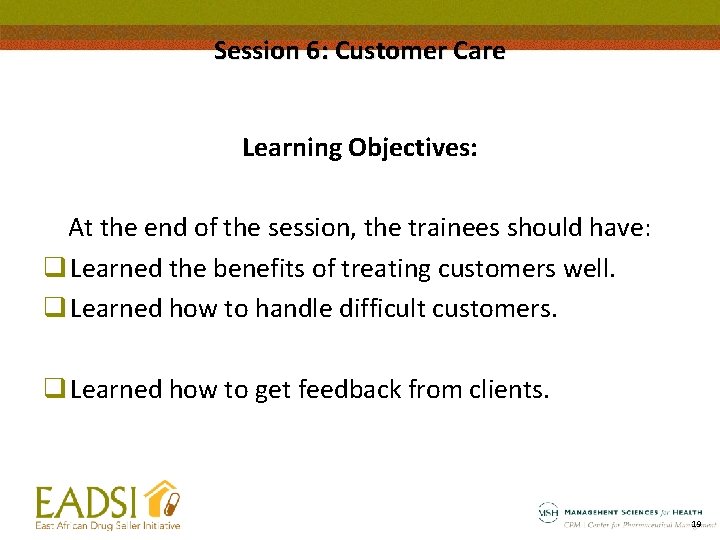 Session 6: Customer Care Learning Objectives: At the end of the session, the trainees