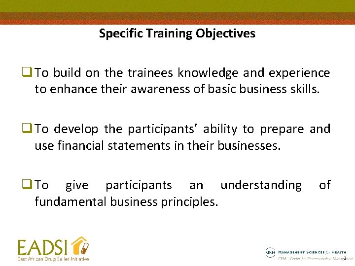 Specific Training Objectives q To build on the trainees knowledge and experience to enhance