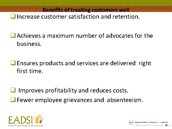 Benefits of treating customers well q Increase customer satisfaction and retention. q Achieves a