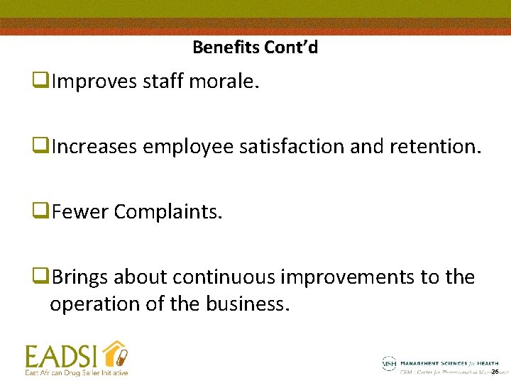 Benefits Cont’d q. Improves staff morale. q. Increases employee satisfaction and retention. q. Fewer
