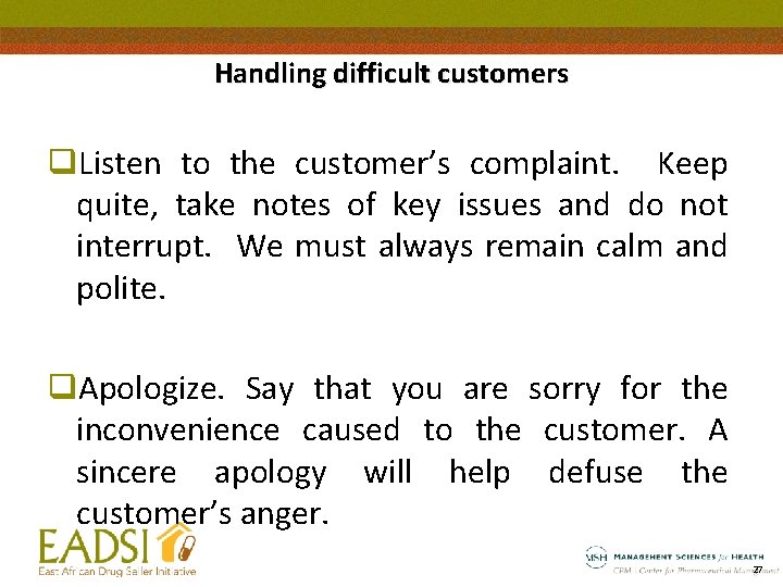 Handling difficult customers q. Listen to the customer’s complaint. Keep quite, take notes of