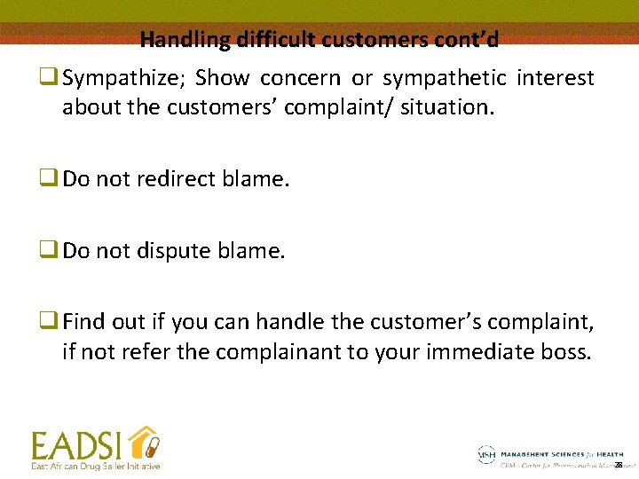 Handling difficult customers cont’d q Sympathize; Show concern or sympathetic interest about the customers’