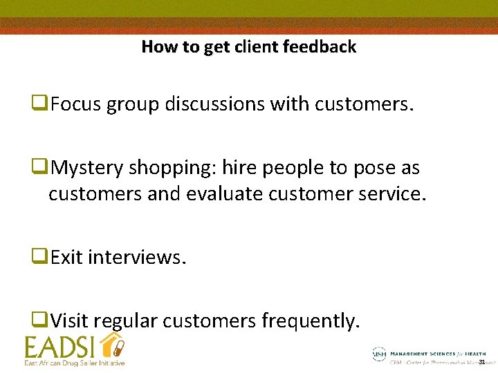 How to get client feedback q. Focus group discussions with customers. q. Mystery shopping: