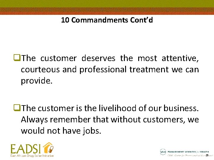 10 Commandments Cont’d q. The customer deserves the most attentive, courteous and professional treatment